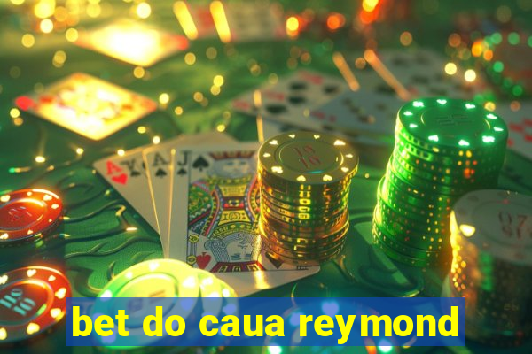 bet do caua reymond